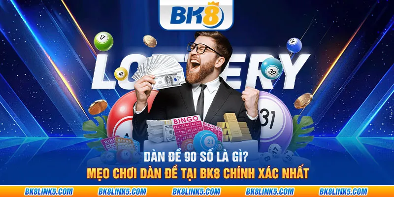 Dàn đề 90 số là gì? Mẹo chơi dàn đề tại BK8 chính xác nhất